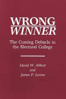 9780275938710-0275938719-Wrong Winner: The Coming Debacle in the Electoral College