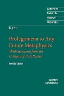 9780521535359-0521535352-Prolegomena to Any Future Metaphysics: That Will Be Able to Come Forward as Science: With Selections from the Critique of Pure Reason, Revised Edition (Cambridge Texts in the History of Philosophy)