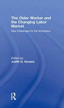 9780789037718-0789037718-The Older Worker and the Changing Labor Market: New Challenges for the Workplace