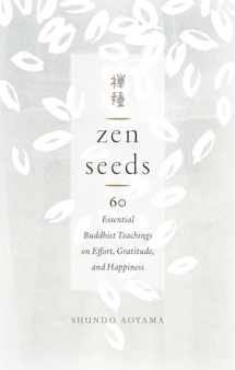 9781611807325-1611807328-Zen Seeds: 60 Essential Buddhist Teachings on Effort, Gratitude, and Happiness