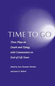 9780812215199-0812215192-Time to Go: Three Plays on Death and Dying with Commentary on End-of-Life Issues