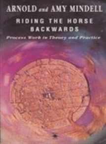 9780140193206-0140193200-Riding the Horse Backwards: Process Work in Theory and Practice