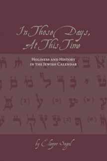 9781552381854-1552381854-In Those Days, At This Time: Holiness and History in the Jewish Calendar