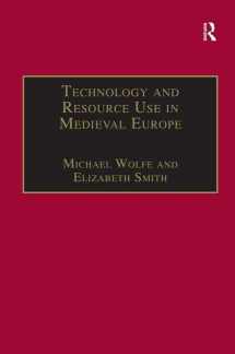 9780860786702-0860786706-Technology and Resource Use in Medieval Europe: Cathedrals, Mills and Mines