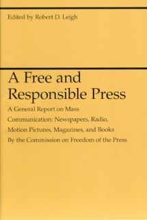 9780226471358-0226471357-A Free and Responsible Press: A General Report on Mass Communication: Newspapers, Radio, Motion Pictures, Magazines, and Books (Midway Reprint Series)