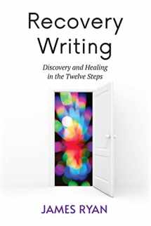 9781590566909-1590566904-Recovery Writing: Discovery and Healing in the Twelve Steps