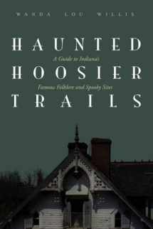 9781578601158-1578601150-Haunted Hoosier Trails: A Guide to Indiana's Famous Folklore Spooky Sites