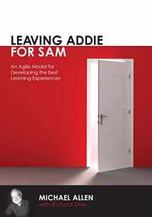 9781562867119-1562867113-Leaving ADDIE for SAM: An Agile Model for Developing the Best Learning Experiences