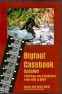 9780937663103-0937663107-Bigfoot Casebook Updated: Sightings and Encounters from 1818 to 2004