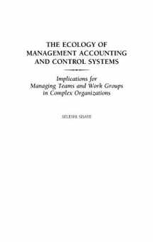 9781567205213-1567205216-The Ecology of Management Accounting and Control Systems: Implications for Managing Teams and Work Groups in Complex Organizations