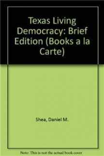 9780205030019-0205030017-Living Democracy, Brief Texas Edition, Books a la Carte Edition (3rd Edition)