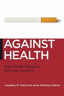 9780814795927-0814795927-Against Health: How Health Became the New Morality (Biopolitics, 18)