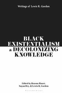 9781350343764-1350343765-Black Existentialism and Decolonizing Knowledge: Writings of Lewis R. Gordon