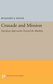 9780691635897-0691635897-Crusade and Mission: European Approaches Toward the Muslims (Princeton Legacy Library, 725)