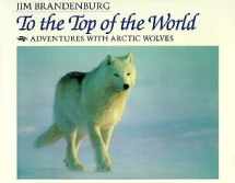 9780802782199-0802782191-To the Top of the World: Adventures With Arctic Wolves