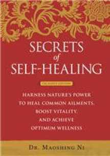 9781605298399-1605298395-Secrets of Self-Healing: Harness Nature's Power to Heal Common Ailments, Boost Vitality, and Achieve Optimum Wellness