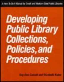 9781555700607-1555700608-Developing Public Library Collections, Policies and Procedures: A How-To-Do-It Manual for Small and Medium-Sized Public Libraries (How to Do It Manuals for Librarians)