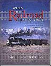 9781931112147-1931112142-When the Railroad Leaves Town: American Communities in the Age of Rail Line Abandonment--Western U.S.