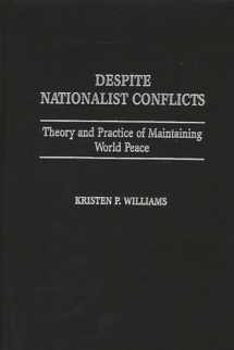 9780275969332-0275969339-Despite Nationalist Conflicts: Theory and Practice of Maintaining World Peace
