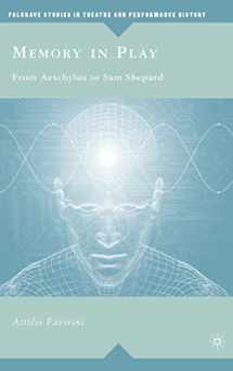 9780230604643-0230604641-Memory in Play: From Aeschylus to Sam Shepard (Palgrave Studies in Theatre and Performance History)