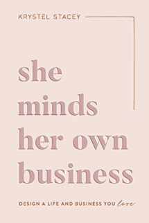 9781949635300-1949635309-She Minds Her Own Business: Design A Life And Business You Love