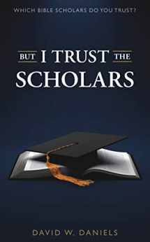 9780758912978-0758912978-But I Trust The Scholars: Which Bible Scholars Do You Trust?