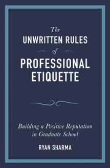9781734980509-1734980508-The Unwritten Rules of Professional Etiquette: Building a Positive Reputation in Graduate School