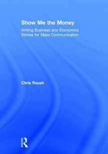 9781138188372-1138188379-Show Me the Money: Writing Business and Economics Stories for Mass Communication (Routledge Communication Series)