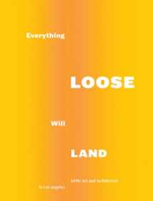 9783869844527-3869844523-Everything Loose Will Land: 1970s Art and Architecture in Los Angeles