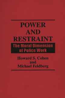 9780275938574-0275938573-Power and Restraint: The Moral Dimension of Police Work