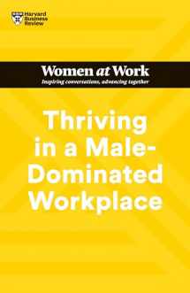 9781647824617-1647824613-Thriving in a Male-Dominated Workplace (HBR Women at Work Series)
