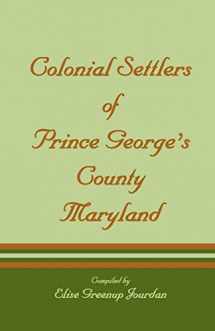 9781585490004-1585490008-Colonial Settlers of Prince George’s County, Maryland