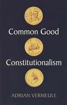 9781509548873-1509548874-Common Good Constitutionalism: Recovering the Classical Legal Tradition