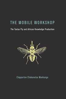 9780262535021-0262535025-The Mobile Workshop: The Tsetse Fly and African Knowledge Production