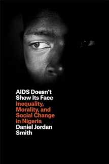 9780226108834-022610883X-AIDS Doesn't Show Its Face: Inequality, Morality, and Social Change in Nigeria