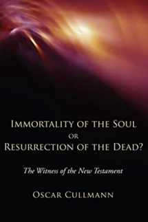 9781608994724-1608994724-Immortality of the Soul or Resurrection of the Dead?: The Witness of the New Testament