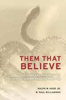 9780520255876-0520255879-Them That Believe: The Power and Meaning of the Christian Serpent-Handling Tradition
