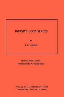 9780691082066-0691082065-Infinite Loop Spaces (AM-90), Volume 90: Hermann Weyl Lectures, The Institute for Advanced Study. (AM-90) (Annals of Mathematics Studies, 90)