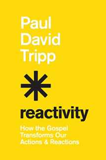 9781433582660-143358266X-Reactivity: How the Gospel Transforms Our Actions and Reactions