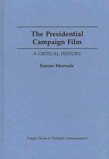 9780275938826-0275938824-The Presidential Campaign Film: A Critical History (Praeger Series in Political Communication)