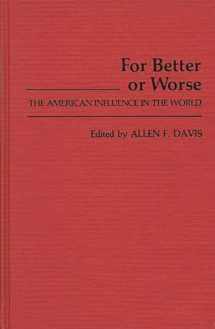 9780313223426-0313223424-For Better or Worse: The American Influence in the World (Contributions in American Studies)