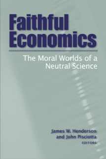 9781932792225-1932792228-Faithful Economics: The Moral Worlds of a Neutral Science