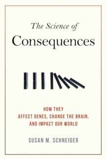 9781616146627-1616146621-The Science of Consequences: How They Affect Genes, Change the Brain, and Impact Our World