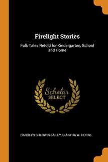 9780343021566-0343021560-Firelight Stories: Folk Tales Retold for Kindergarten, School and Home