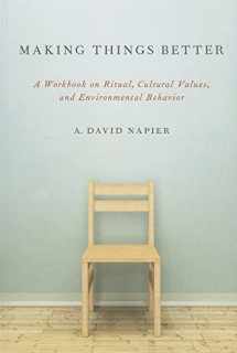 9780199969357-0199969353-Making Things Better: A Workbook on Ritual, Cultural Values, and Environmental Behavior (Oxford Ritual Studies)