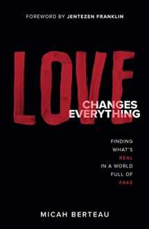 9780800736941-080073694X-Love Changes Everything: Finding What's Real in a World Full of Fake