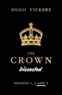 9780228102502-0228102502-The Crown Dissected: An Analysis of the Netflix Series The Crown Seasons 1, 2 and 3