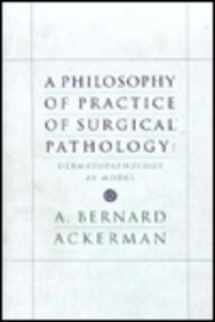 9781893357020-1893357023-A Philosophy of Practice of Surgical Pathology: Dermatopathology As Model