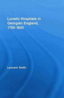 9780415759182-0415759188-Lunatic Hospitals in Georgian England, 1750-1830 (Routledge Studies in the Social History of Medicine)