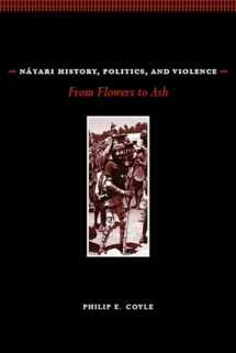 9780816532766-0816532761-Náyari History, Politics, and Violence: From Flowers to Ash